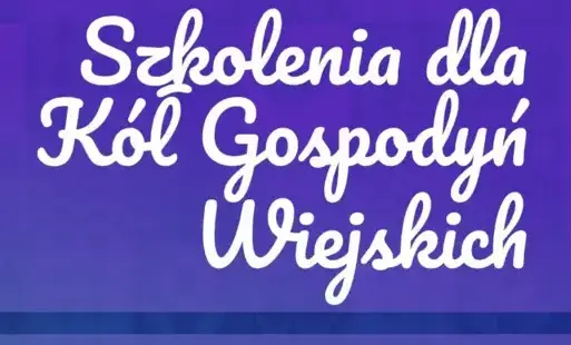 Zdjęcie do SZKOLENIA DLA K&Oacute;Ł GOSPODYŃ WIEJSKICH