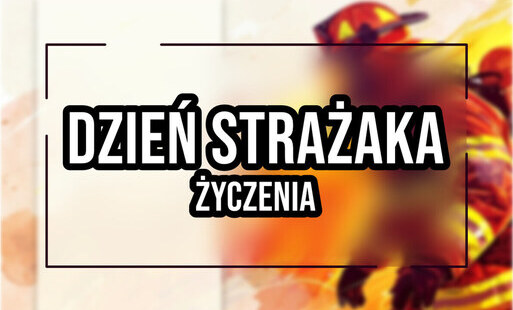 Zdjęcie do MIĘDZYNARODOWY DZIEŃ STRAŻAKA