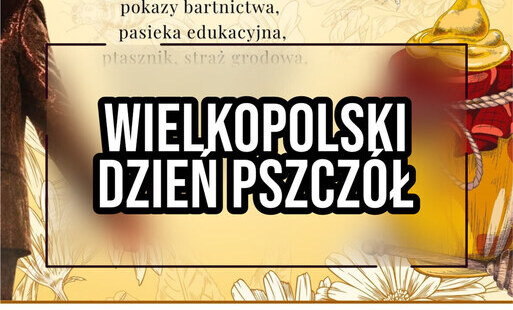 Zdjęcie do WIELKOPOLSKI DZIEŃ PSZCZ&Oacute;Ł